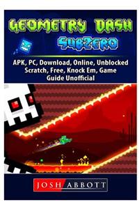 Geometry Dash Sub Zero, APK, PC, Download, Online, Unblocked, Scratch, Free, Knock Em, Game Guide Unofficial