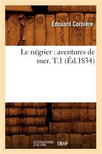 Le Négrier: Aventures de Mer. T.1 (Éd.1834)