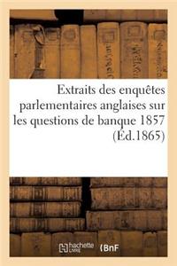 Extraits Des Enquêtes Parlementaires Anglaise, Banque 1857