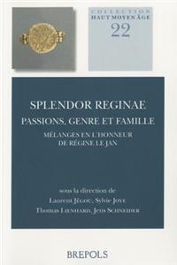Splendor Reginae: Passions, Genre Et Famille: Melanges En l'Honneur de Regine Le Jan