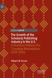 Growth of the Scholarly Publishing Industry in the U.S.: A Business History of a Changing Marketplace, 1939-1946