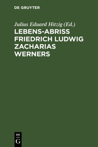 Lebens-Abriss Friedrich Ludwig Zacharias Werners