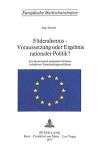 Foederalismus - Voraussetzung oder Ergebnis rationaler Politik?