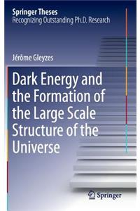 Dark Energy and the Formation of the Large Scale Structure of the Universe