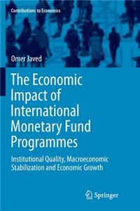 Economic Impact of International Monetary Fund Programmes: Institutional Quality, Macroeconomic Stabilization and Economic Growth