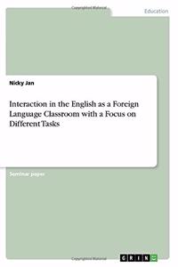 Interaction in the English as a Foreign Language Classroom with a Focus on Different Tasks