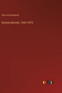 Bismarckbriefe, 1844-1870