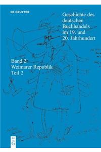 Geschichte Des Deutschen Buchhandels Im 19. Und 20. Jahrhundert. Band 2: Die Weimarer Republik 1918 - 1933. Teil 2