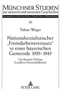 Nationalsozialistischer -Fremdarbeitereinsatz- In Einer Bayerischen Gemeinde 1939-1945