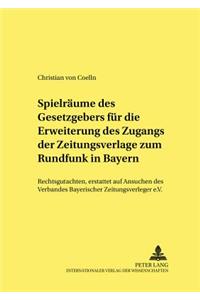 Spielraeume Des Gesetzgebers Fuer Die Erweiterung Des Zugangs Der Zeitungsverlage Zum Rundfunk in Bayern