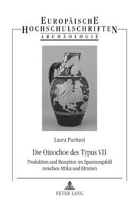 Die Oinochoe Des Typus VII: Produktion Und Rezeption Im Spannungsfeld Zwischen Attika Und Etrurien