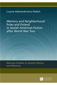 Memory and Neighborhood: Poles and Poland in Jewish American Fiction after World War Two