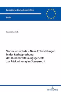Vertrauensschutz - Neue Entwicklungen in Der Rechtsprechung Des Bundesverfassungsgerichts Zur Rueckwirkung Im Steuerrecht