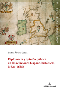Diplomacia y opini?n p?blica en las relaciones hispano-brit?nicas (1624-1635)