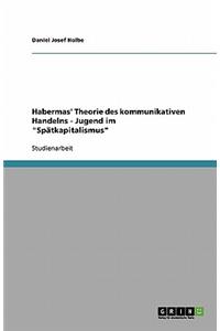 Habermas' Theorie des kommunikativen Handelns - Jugend im Spätkapitalismus
