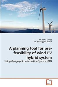 Planning Tool for Pre-Feasibility of Wind-Pv Hybrid System