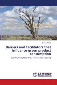 Barriers and facilitators that influence green product consumption