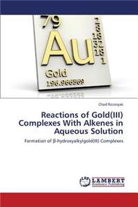 Reactions of Gold(iii) Complexes with Alkenes in Aqueous Solution