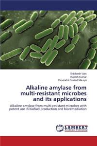 Alkaline Amylase from Multi-Resistant Microbes and Its Applications