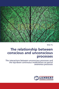relationship between conscious and unconscious processes