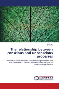 relationship between conscious and unconscious processes