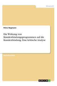 Wirkung von Kundenbindungsprogrammen auf die Kundenbindung. Eine kritische Analyse