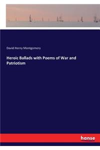 Heroic Ballads with Poems of War and Patriotism