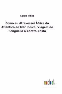 Como eu Atravessei Àfrica do Atlantico ao Mar Indico, Viagem de Benguella á Contra-Costa