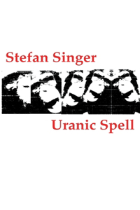 Uranic Spell: (oder: Protokolle aus den Träumen eines Angstpsychotikers im Wachkoma)