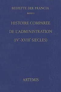 Histoire Comparee de L'Administration (Iveme - Xviiieme Siecles)