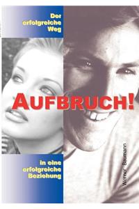 Aufbruch - der erfolgreiche Weg in eine erfolgreiche Beziehung
