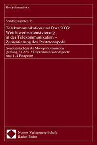 Sondergutachten 39. Telekommunikation Und Post 2003: Wettbewerbsintensivierung in Der Telekommunikation - Zementierung Des Postmonopols