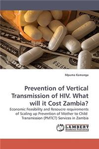 Prevention of Vertical Transmission of HIV. What will it Cost Zambia?