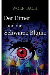 Der Eimer und die Schwarze Blume