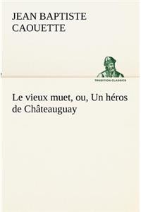 vieux muet, ou, Un héros de Châteauguay