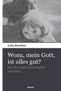 Wozu, mein Gott, ist alles gut?