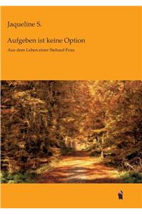 Aufgeben ist keine Option