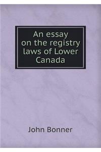 An Essay on the Registry Laws of Lower Canada