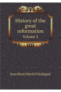History of the great reformation Volume 2