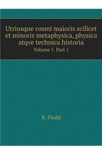 Utriusque Cosmi Maioris Scilicet Et Minoris Metaphysica, Physica Atqve Technica Historia Volume 1. Part 1
