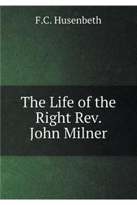 The Life of the Right Rev. John Milner