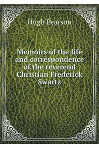 Memoirs of the life and correspondence of the reverend Christian Frederick Swartz