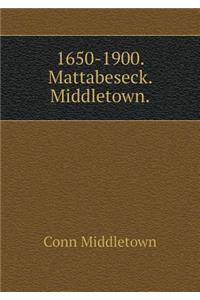 1650-1900. Mattabeseck. Middletown