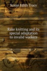 Rake knitting and Its special adaptation to invalid workers