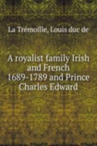 A ROYALIST FAMILY IRISH AND FRENCH 1689