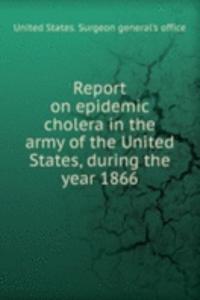 REPORT ON EPIDEMIC CHOLERA IN THE ARMY