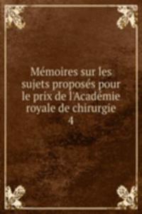 Memoires sur les sujets proposes pour le prix de l'Academie royale de chirurgie
