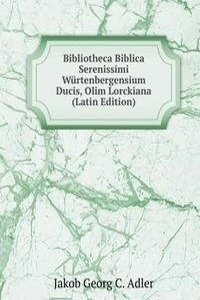 Bibliotheca Biblica Serenissimi Wurtenbergensium Ducis, Olim Lorckiana (Latin Edition)
