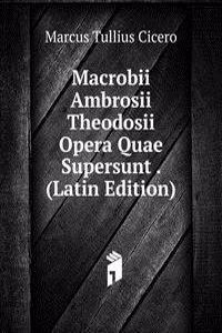 Macrobii Ambrosii Theodosii Opera Quae Supersunt . (Latin Edition)