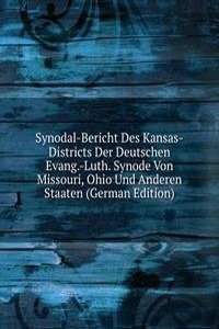 Synodal-Bericht Des Kansas-Districts Der Deutschen Evang.-Luth. Synode Von Missouri, Ohio Und Anderen Staaten (German Edition)